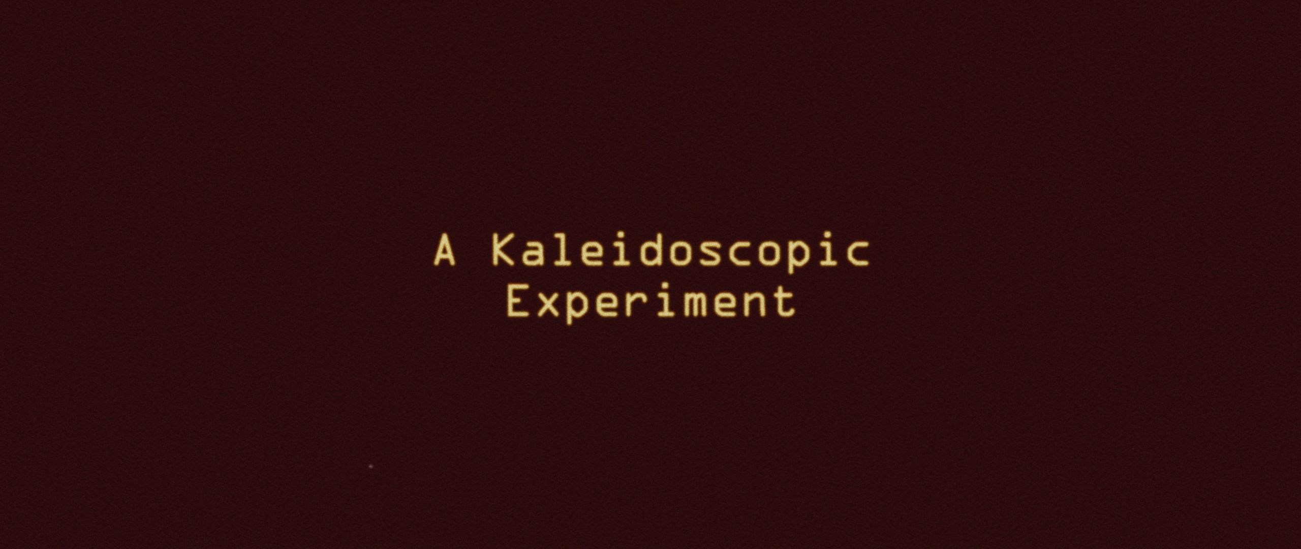 Something Kaleidoscopic This Way Cometh